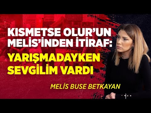 “Yarışmadayken Sevgilim Vardı” | Melis Buse Betkayan