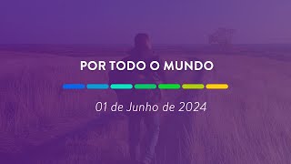 Por todo o mundo | 01 de Junho de 2024