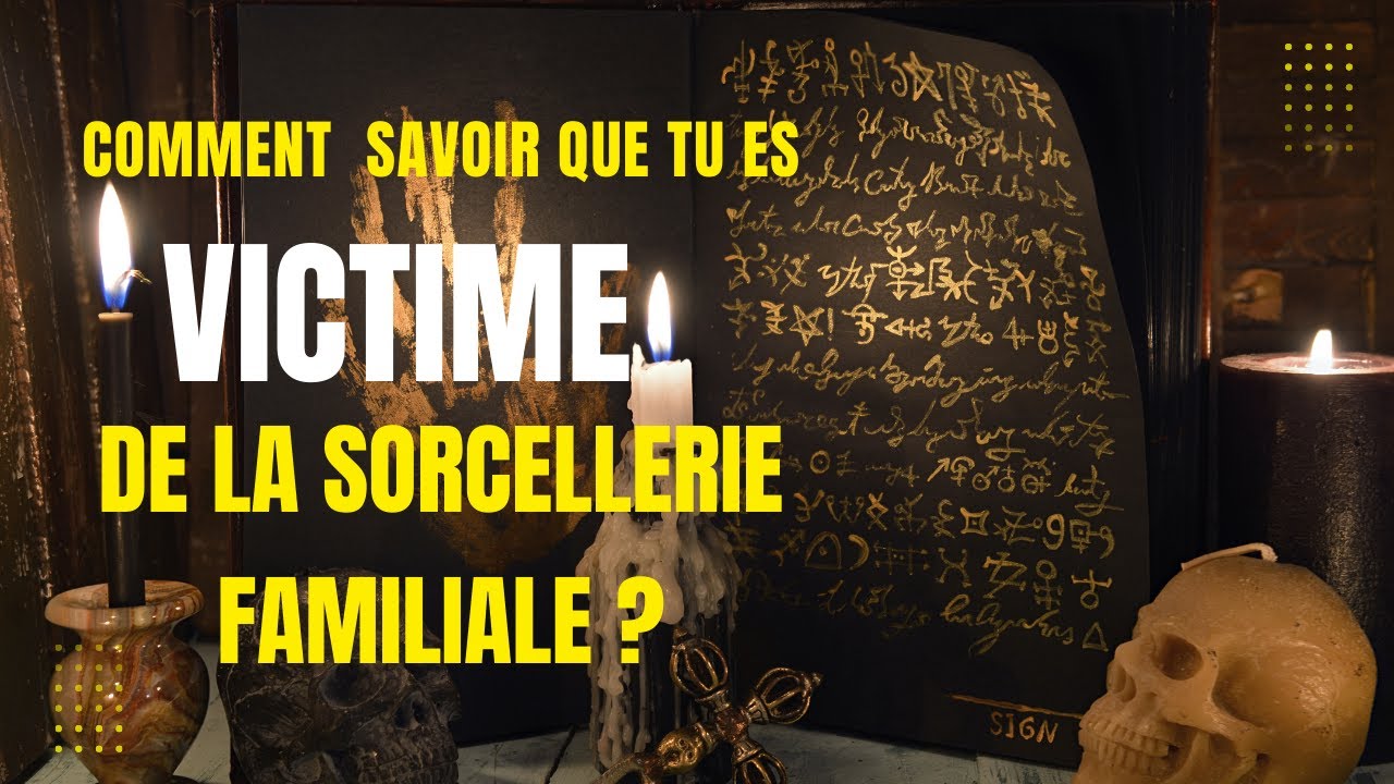 Comment savoir que tu es victime de la sorcellerie familiale?