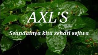 Seandainya Kita Sehati Sejiwa - AXL'S