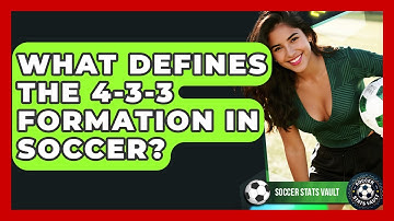 What Defines The 4-3-3 Formation In Soccer? - Soccer Stats Vault