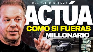 ACTÚA Y VIBRA COMO SI FUERAS MILLONARIO – EL MEJOR DISCURSO DE MOTIVACIÓN DE DR JOE DISPENZA