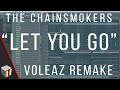 The Chainsmokers - Let You Go (Voleaz Remake) [FLP]