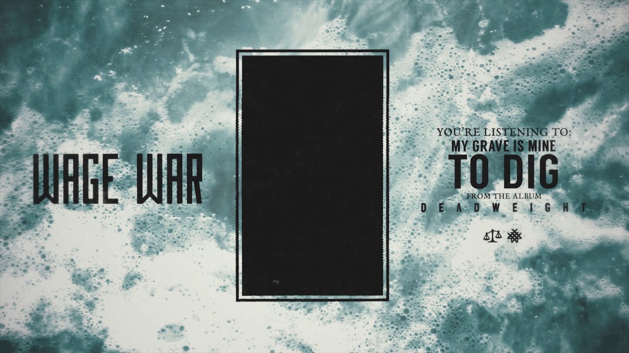 Wage War My Grave Is Mine To Dig Youtube À mercê de uma decisão de outros. youtube