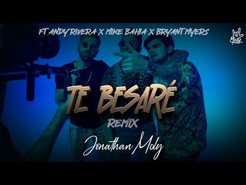 Jonathan Moly, Bryant Myers, Mike Bahia, Andy Rivera - Te Besaré Remix