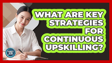 What Are Key Strategies For Continuous Upskilling?