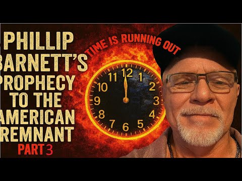Phillip Barnetts Prophecy To The American Remnant—Rapture, War, & the Remnant’s Survival Plan Part 3