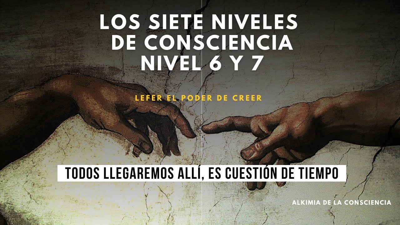 Los Siete Niveles de Conciencia || Nivel 6 y 7 - YouTube