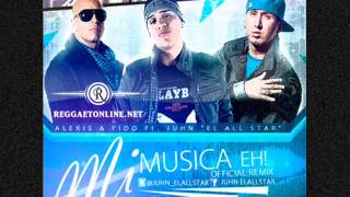 Mi musica eh - Alexis & Fido ft. Juhn "El all star"