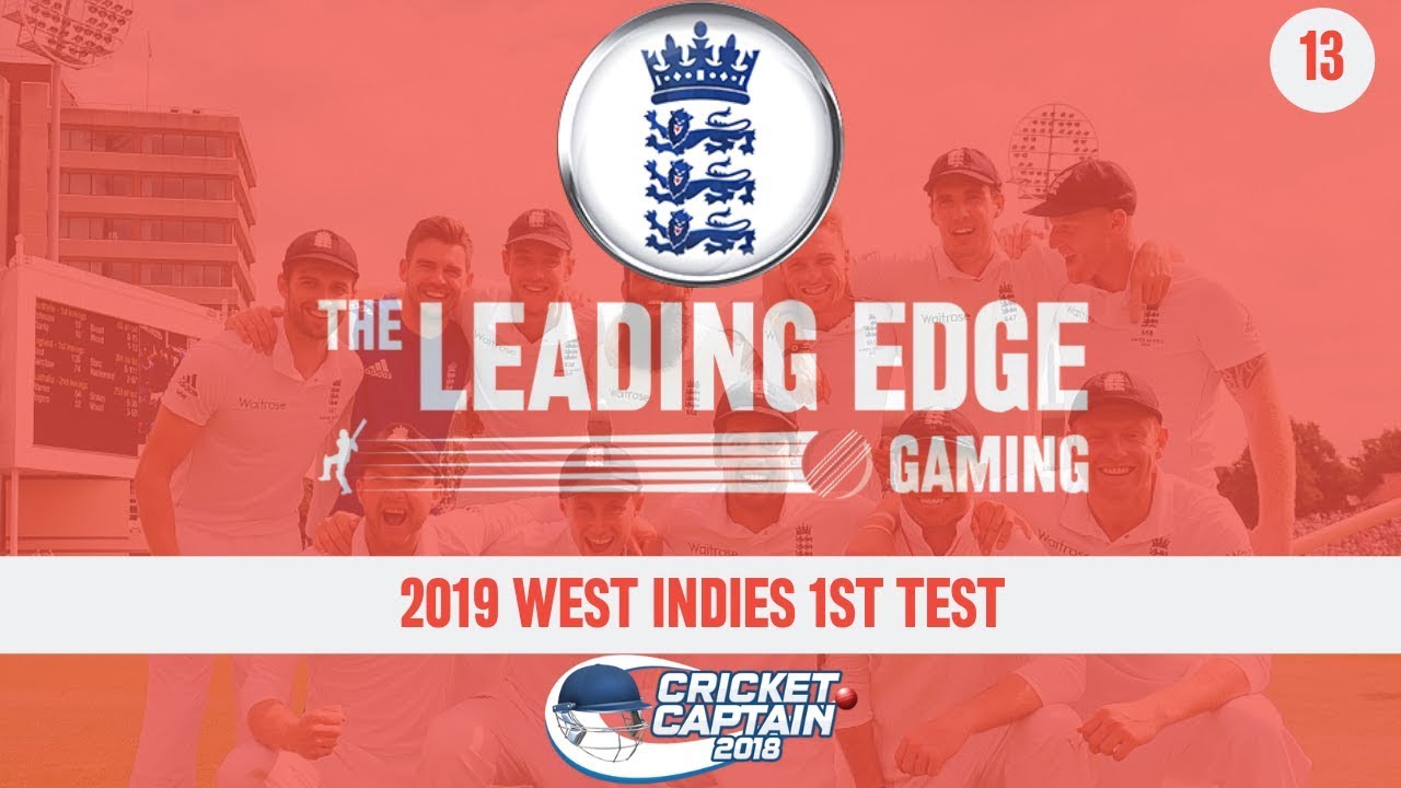 West Indies V England 1st Test 2018 | Cricket Captain 2018 | Leading Edge Cricket Play | Ep 13