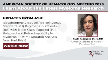 ASH23: KarMMa-3 Study: Ide-Cel for Triple-Class-Exposed RRMM Patients | Paula Rodriguez Otero, MD