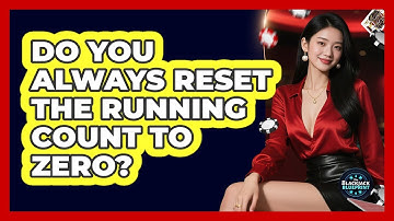 Do You Always Reset The Running Count To Zero?