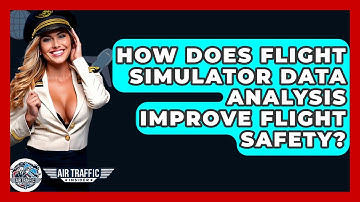 How Does Flight Simulator Data Analysis Improve Flight Safety? - Air Traffic Insider