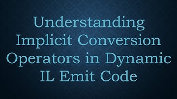 Understanding Implicit Conversion Operators in Dynamic IL Emit Code