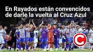 En Rayados están convencidos de darle la vuelta al Cruz Azul