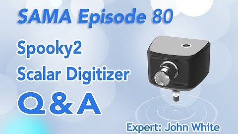 [SAMA] Episode 80: Spooky2 Scalar Digitizer Q&A