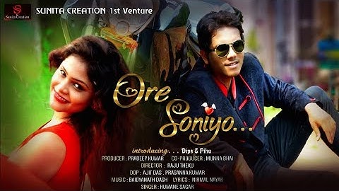 ORE SONIYO//HUMANE SAGAR//ODIA SONG// OFFICIAL VIDEO//DIPS@PIHU//SUNITA CREATION