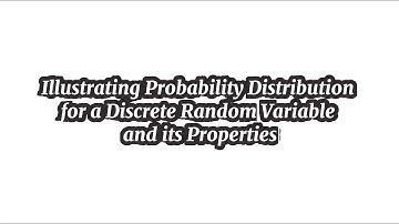 Illustrating Probability Distribution of a Discrete Random Variable and its Properties