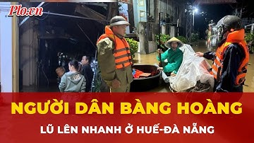 Lũ lên nhanh ở Huế và Đà Nẵng, nguy cơ lũ quét và sạt lở đất tăng cao | Tin nhanh