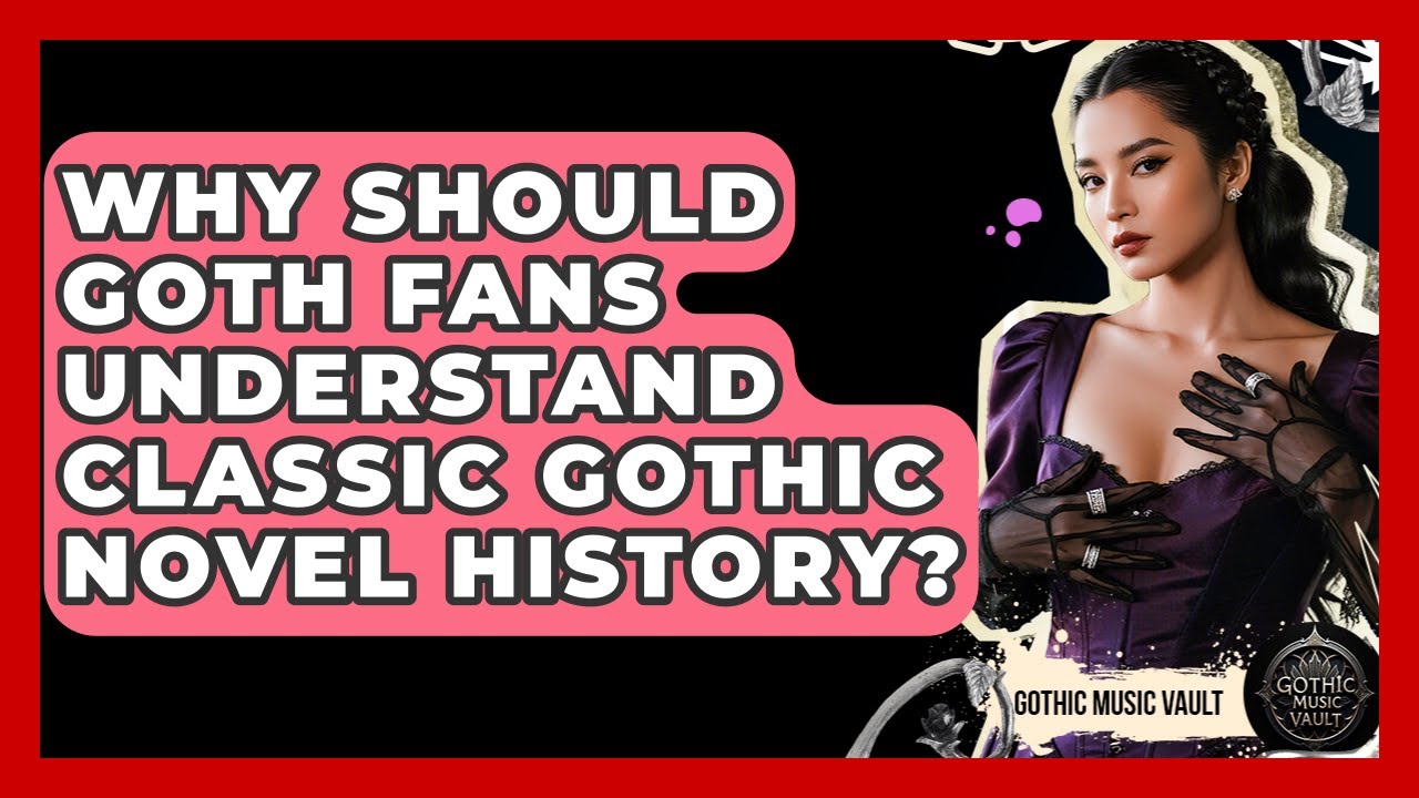 Why Should Goth Fans Understand Classic Gothic Novel History? - Goth Music Vault