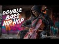 【Double Bass Hip Hop】 – Cello Hip Hop – Basslines Built Like Warriors | Epic Trap Strings Fusion
