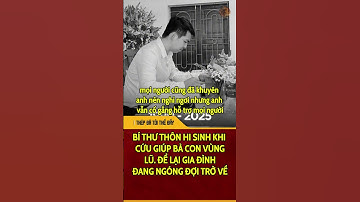 Kí ức bất diệt | Thêm một bí thư thôn "hi sinh" đột ngột khi đi cứu lũ người dân | THÉP