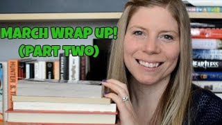 March 2018 Wrap Up (Part Two)