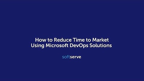 How to Reduce Time to Market Using Microsoft DevOps Solutions