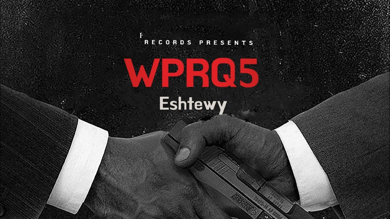 Watch Eshtewy - WPRQ5 (official Music Video) on YouTube Watch Eshtewy - WPRQ5 (official Music Video) on YouTube