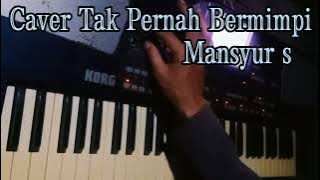 Karaoke Tak Pernah Bermimpi MANSYUR S || No Liryc || Caver Korg Pa500