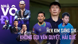 Lý do vì sao HLV Kim Sang Sik không gọi Văn Quyết, Quế Ngọc Hải? | Nhà Vô Địch (Full)