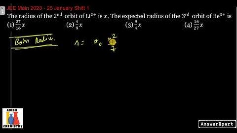 The radius of the 2nd orbit of Li 2+ is 𝑥. The expected radius of the 3rd orbit of Be3+ is