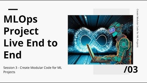 MLOps Project Workshop - Live - Create Modular Code for ML Projects - Session 3