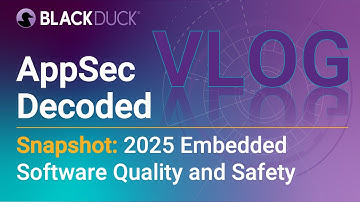 AppSec Decoded: 2025 State of Embedded Software Quality and Safety Report Snapshot | Black Duck