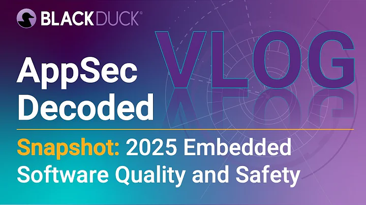 AppSec Decoded: 2025 State of Embedded Software Quality and Safety Report Snapshot | Black Duck