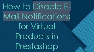 How to Disable E-Mail Notifications for Virtual Products in Prestashop