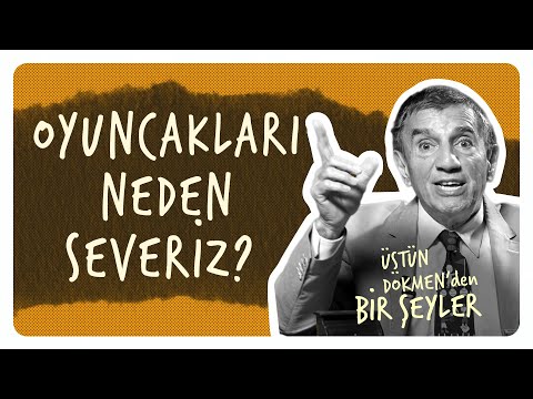 Oyuncakları Neden Severiz? I Üstün Dökmen'den Bir Şeyler #10