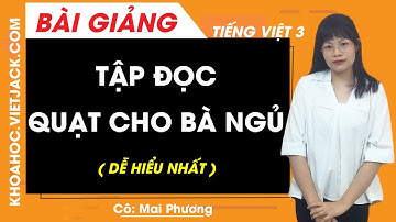 Tập đọc Quạt cho bà ngủ - Tiếng Việt lớp 3 - Cô Mai Phương (DỄ HIỂU NHẤT)