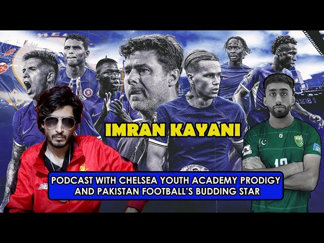 PODCAST WITH CHELSEA YOUTH ACADEMY PRODIGY & PAKISTAN STRIKER | IMRAN KAYANI class=