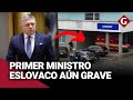 El primer ministro eslovaco, ROBERT FICO, de nuevo OPERADO y en estado grave | Gestión