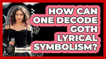 How Can One Decode Goth Lyrical Symbolism?