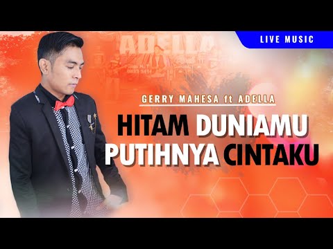 Hitam Duniamu Putihnya Cintaku - Gerry Mahesa - OM ADELLA