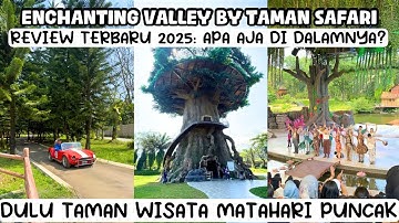 ENCHANTING VALLEY BY TAMAN SAFARI TERBARU 2025 | ENCHANTING VALLEY PUNCAK 2025 | WISATA PUNCAK