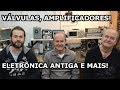 VAMOS CONVERSAR SOBRE VÁLVULAS E ELETRÔNICA CLÁSSICA! ft. Pio e Victor Rambo