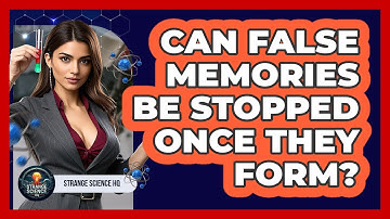 Can False Memories Be Stopped Once They Form? - Strange Science HQ