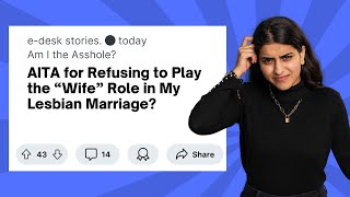AITA for Refusing to Play the Wife Role in My Lesbian Marriage