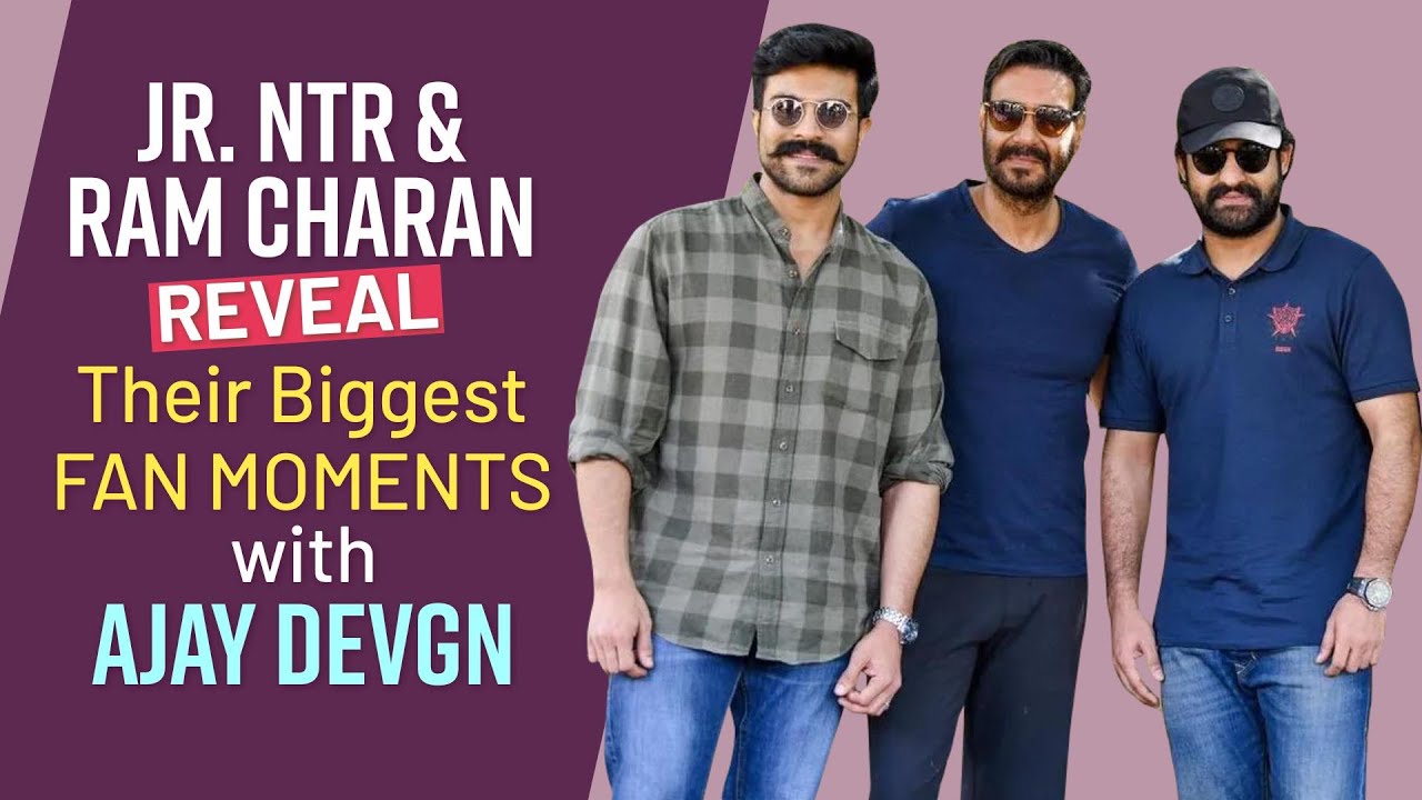 Exclusive: Jr.NTR And Ram Charan Reveal Their Biggest Fan Moments With Ajay Devgn On The Sets Of RRR