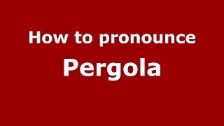 How to pronounce Pergola (Italian/Italy) - PronounceNames.com