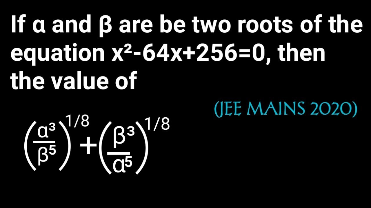 if-and-are-two-roots-of-the-equation-x-64x-256-0-then-the-value-of