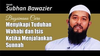 Cara Menyikapi Fitnah Wahabi Ketika Menjalankan Sunnah - Ustadz Subhan Bawazier